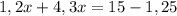 Розв'яжи рівняння: 1,2x+4,3x+1,25=15.