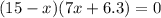 (15-x)(7x+6.3)=0 решите уравнение