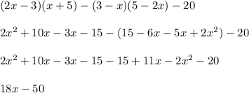 (2x-3)(x+5)-(3-x)(5-2x)-20