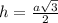 h=\frac{a\sqrt{3} }{2}