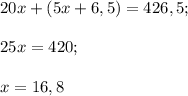 20x+(5x+6,5)=426,5;\\\\25x=420;\\\\x=16,8