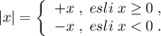 |x|=\left\{\begin{array}{ccc}+x\; ,\; esli\; x\geq 0\; ,\\-x\; ,\; esli\; x<0\; .\end{array}\right