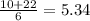 \frac{10+22}{6} =5.34