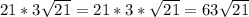 21*3\sqrt{21}= 21*3*\sqrt{21} =63\sqrt{21}