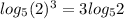 log_{5} (2)^{3}=3log_{5}2