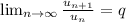 \lim_{n \to \infty} \frac{u_{n+1}}{u_n} = q