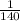 \frac{1}{140}