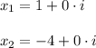 x_{1} = 1 + 0\cdot i\\\\x_{2} = -4 + 0 \cdot i\\\\