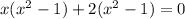 x( {x}^{2} - 1) + 2( {x}^{2} - 1) = 0