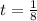 t = \frac{1}{8}