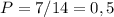 P=7/14=0,5