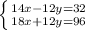 \left \{ {{14x-12y=32} \atop {18x+12y=96}} \right.