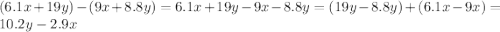 (6.1x + 19y) - (9x + 8.8y) = 6.1x + 19y - 9x - 8.8y = (19y - 8.8y) + (6.1x - 9x) = 10.2y - 2.9x