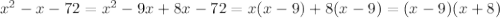 x^2-x-72=x^2-9x+8x-72=x(x-9)+8(x-9)=(x-9)(x+8)