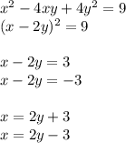 x^2-4xy+4y^2=9\\(x-2y)^2=9\\\\x-2y=3\\x-2y=-3\\\\x=2y+3\\x=2y-3