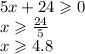 5x + 24 \geqslant 0 \\ x \geqslant \frac{24}{5} \\ x \geqslant 4.8