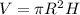 V = \pi R^{2} H