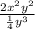 \frac{2x^2y^2}{\frac{1}{4} y^3}