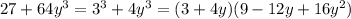 27 +64y^3 = 3^3 + 4y^3 = (3+4y)(9-12y+16y^2)