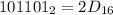 101101_{2} = 2D_{16}