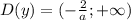 D(y)=(-\frac{2}{a}; +\infty)