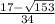 \frac{17- \sqrt{153} }{34}