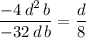 \dfrac{-4\, d^2\, b}{-32\, d\, b}=\dfrac{d}{8}