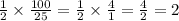  \frac{1}{2} \times \frac{100}{25} = \frac{1}{2} \times \frac{4}{1} = \frac{4}{2} = 2