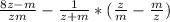 \frac{8z-m}{zm}-\frac{1}{z+m}*(\frac{z}{m}-\frac{m}{z})