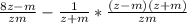 \frac{8z-m}{zm}-\frac{1}{z+m}*\frac{(z-m)(z+m)}{zm}