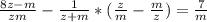 \frac{8z-m}{zm} -\frac{1}{z+m} *( \frac{z}{m} - \frac{m}{z})=\frac{7}{m}