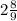 2 \frac{8}{9} 