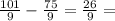  \frac{101}{9} - \frac{75}{9} = \frac{26}{9} = 