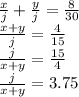  \frac{x}{j} + \frac{y}{j} = \frac{8}{30} \\ \frac{x + y}{j} = \frac{4}{15} \\ \frac{j}{x + y} = \frac{15}{4} \\ \frac{j}{x + y} = 3.75