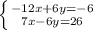 \left \{ {{-12x+6y=-6} \atop {7x-6y=26}} \right.