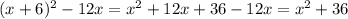 (x+6)^{2}-12x=x^{2} +12x+36-12x=x^{2} +36