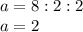 a=8:2:2\\a=2