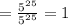  = \frac{ {5}^{25} }{ {5}^{25} } = 1