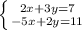 \left \{ {{2x+3y=7} \atop {-5x+2y=11}} \right.