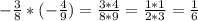 -\frac{3}{8} * (-\frac{4}{9}) = \frac{3*4}{8*9} = \frac{1*1}{2*3} = \frac{1}{6}