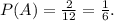 P(A)=\frac{2}{12}=\frac{1}{6} .