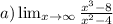 a)\lim_{x \to \infty} \frac{x^{3}-8 }{x^{2} -4}