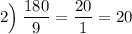 2\Big) \: \dfrac{180}{9}=\dfrac{20}{1}=20