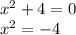 x^2+4=0\\x^{2} =-4