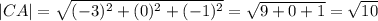 |CA|=\sqrt{(-3)^{2} +(0)^2+(-1)^2}=\sqrt{9+0+1} =\sqrt{10}