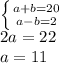 \left \{ {{a+b=20} \atop {a-b=2}} \right. \\2a=22\\a=11