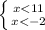 \left \{ {{x<11} \atop {x<-2}} \right.