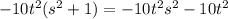 -10t^2(s^2+1) = -10t^2s^2-10t^2