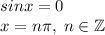 sinx=0\\x=n\pi,\;n\in\mathbb{Z}