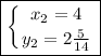 \boxed{\left \{ {{x_{2}=4 } \atop {y_{2} =2\frac{5}{14} }} \right. }